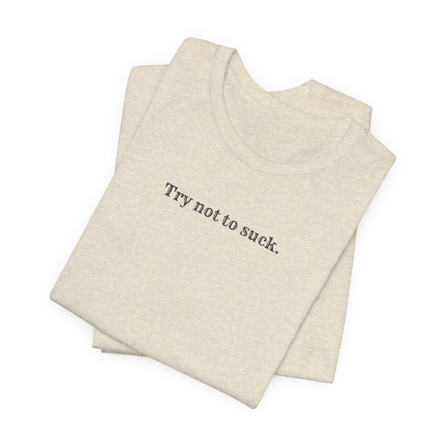 Try Not to Suck T-Shirt