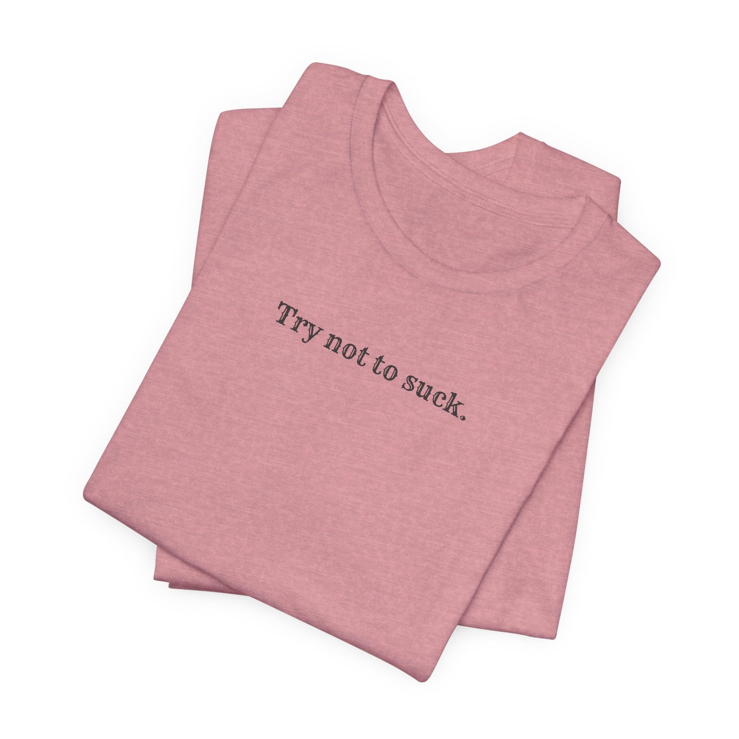 Try Not to Suck T-Shirt