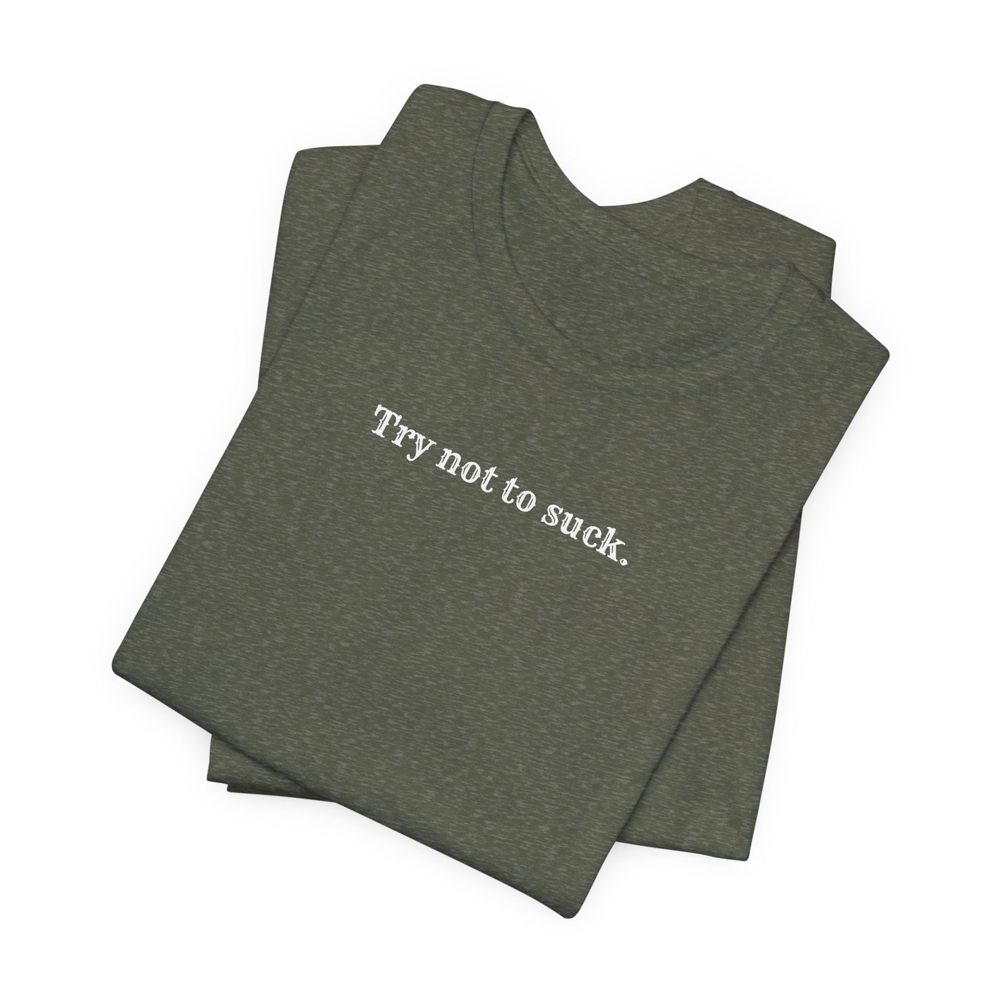 Try Not to Suck T-Shirt