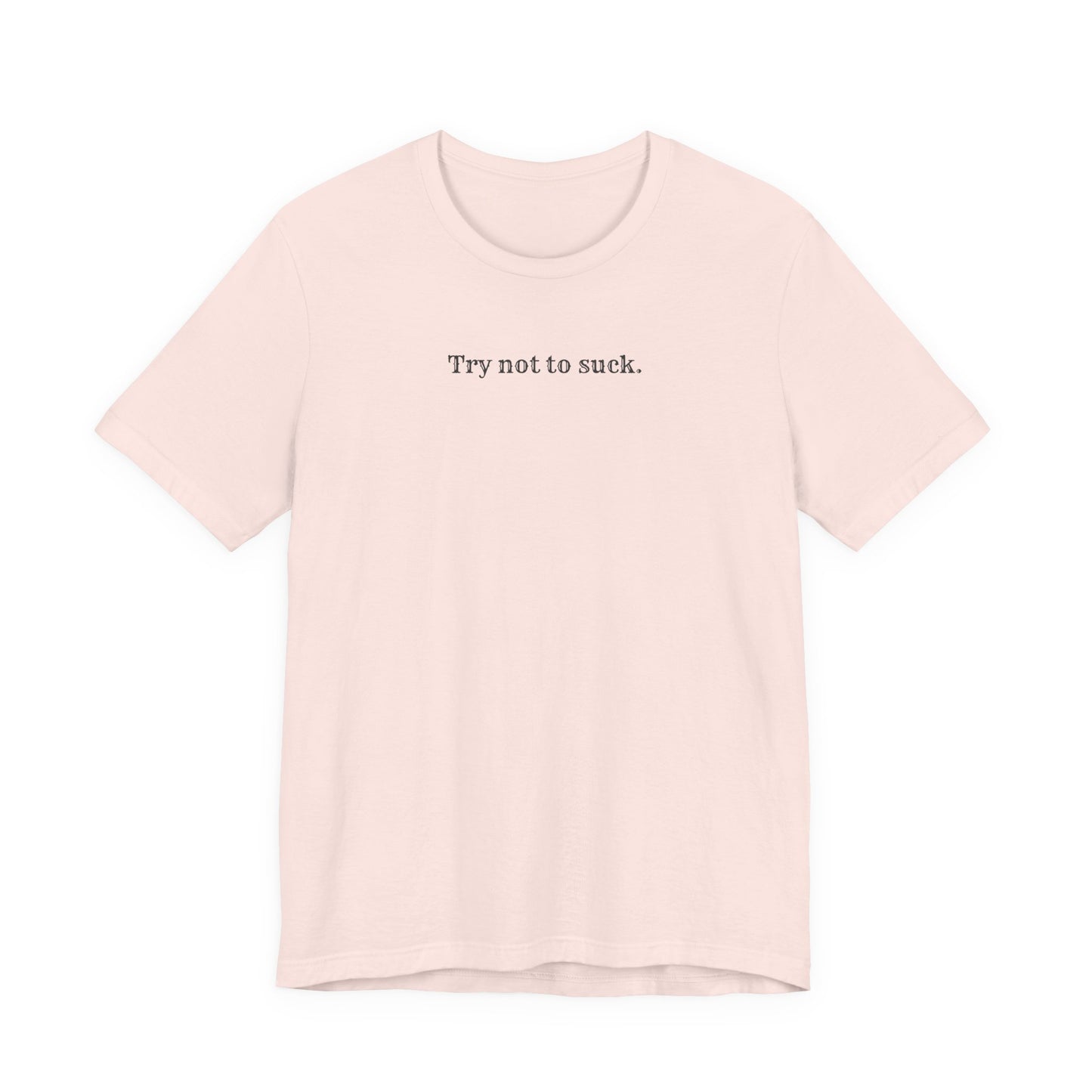 Try Not to Suck T-Shirt