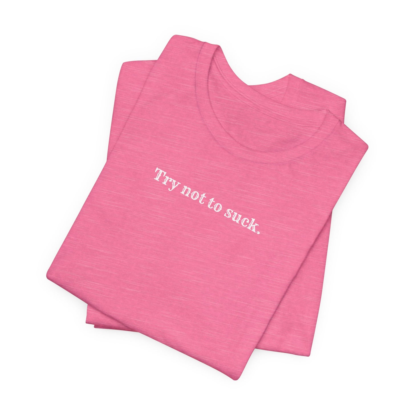Try Not to Suck T-Shirt