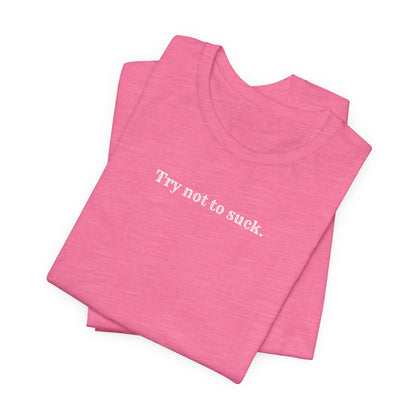 Try Not to Suck T-Shirt