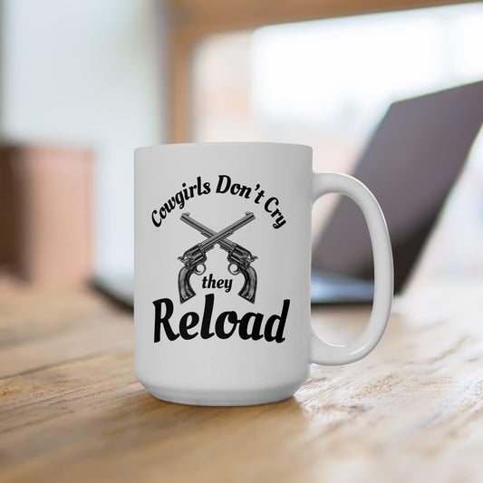Cowgirls Don't Cry They Reload Ceramic Mug (2 Sizes)