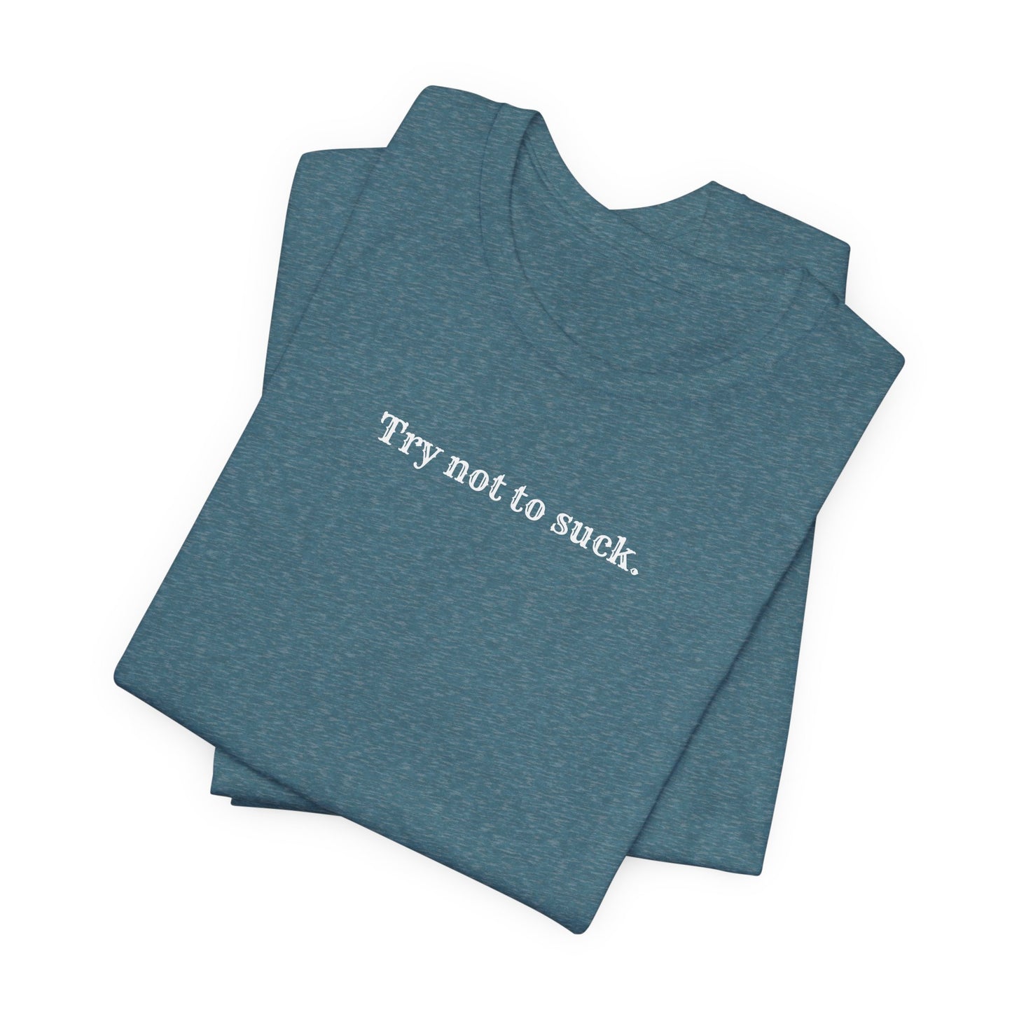 Try Not to Suck T-Shirt