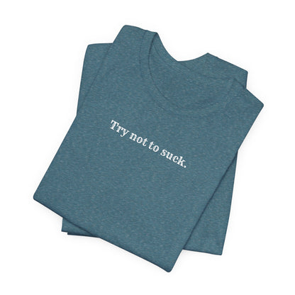 Try Not to Suck T-Shirt