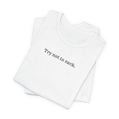 Try Not to Suck T-Shirt