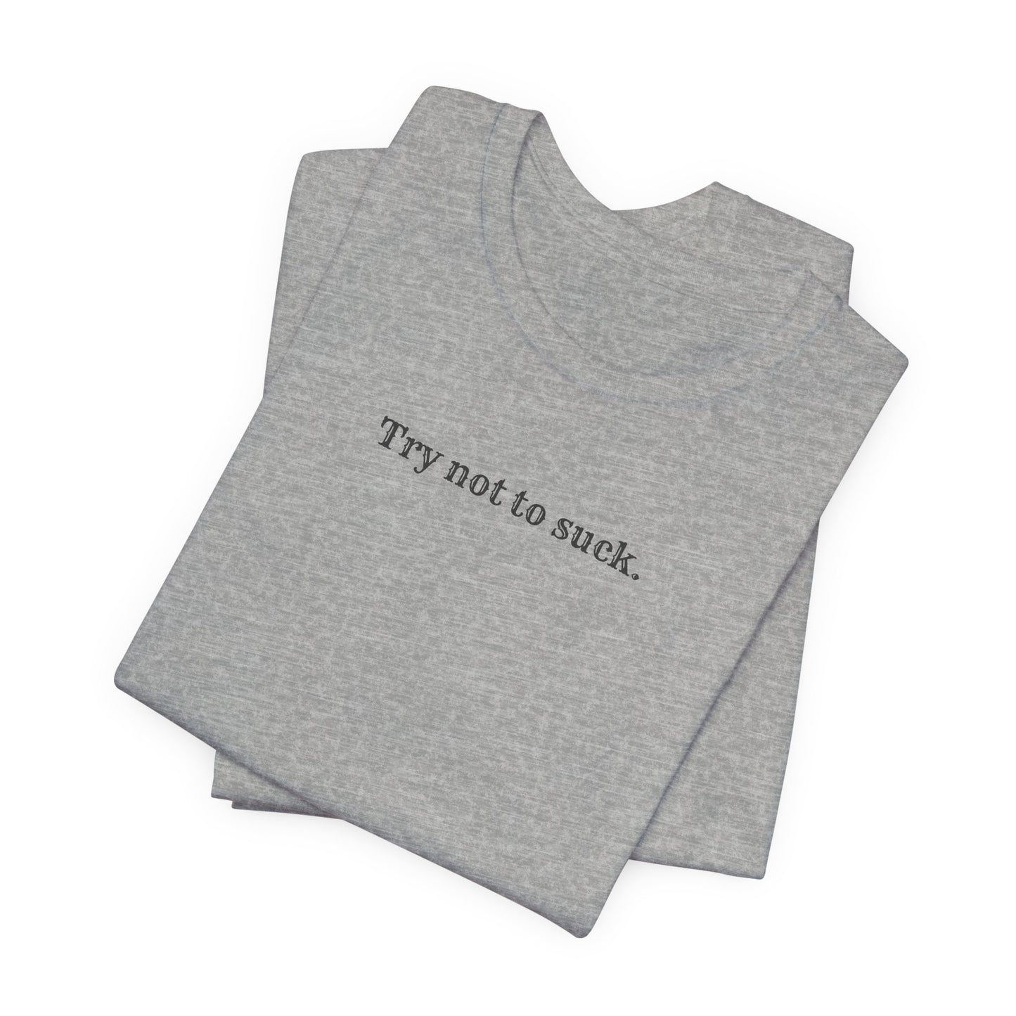 Try Not to Suck T-Shirt