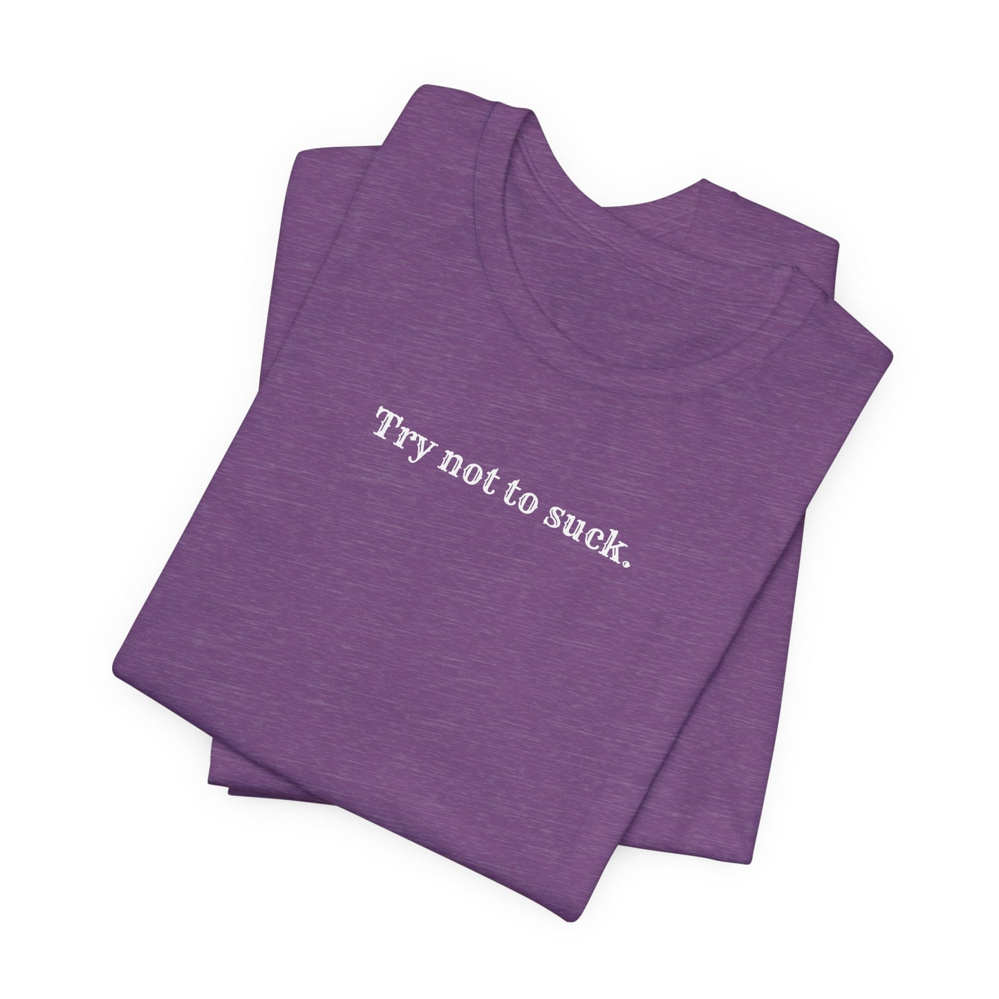 Try Not to Suck T-Shirt