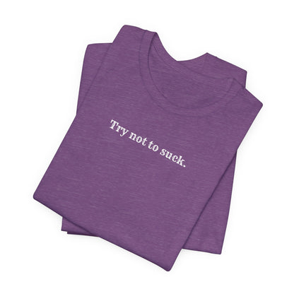 Try Not to Suck T-Shirt